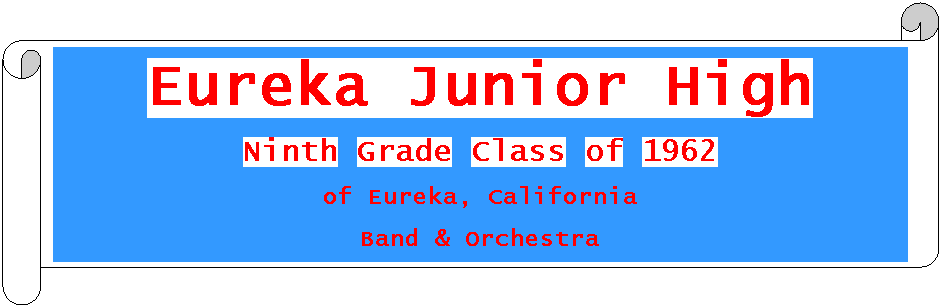Horizontal Scroll: Eureka Junior High
Ninth Grade Class of 1962
of Eureka, California
Band & Orchestra
